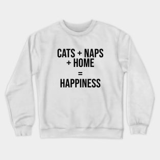 Cats + Naps + Home = Happiness Crewneck Sweatshirt